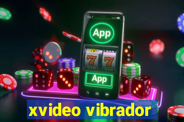 xvideo vibrador